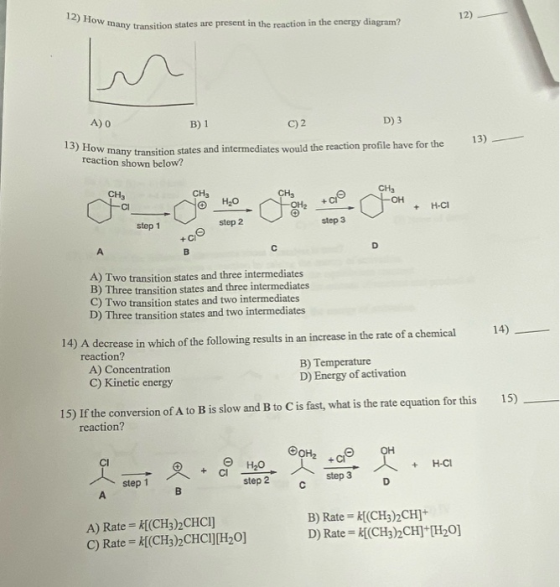 12) How many transition states are present in the reaction in the energy diagram? 12) A) 0 B) 1 D) 3 C)2 13) How many transit