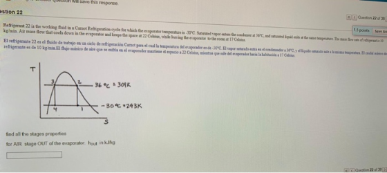 Don Will save this response Oestion 22 of 38 stion 22 15 points Save As Refrigerant 22 is the working fluid in a Comet Refrig