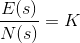 \frac{E(s)}{N(s)} = K