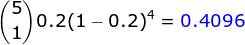 (0.2(1 – 0.2)4 = 0.4096