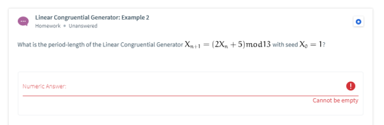 Linear Congruential Generator: Example 2 Homework. Unanswered What is the period-length of the Linear Congruential Generator
