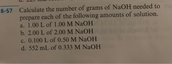 2 III 8-57 Calculate the number of grams of NaOH needed to prepare each of the following amounts of solution. a. 1.00 L of 1.