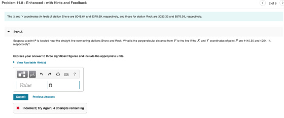 Problem 11.8 - Enhanced - with Hints and Feedback 2016 The X and Y coordinates (in feet) of station Shore are 5048.64 and 327