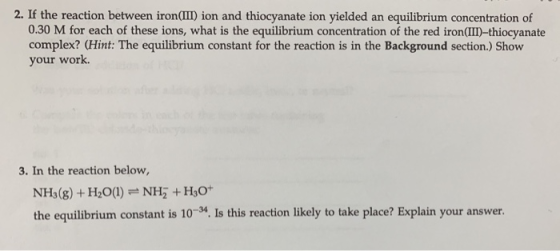 2. If the reaction between iron(III) ion and thiocyanate ion yielded an equilibrium concentration of 0.30 M for each of these