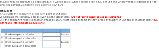 Mauro Products distributes a single product, a woven basket whose selling price is $10 per unit and whose variable expense is