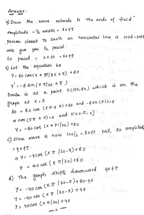Answer: a) Since the wave extends to the ends of field Amplitude = width = 80ft een person closest to Darla on horizontal li