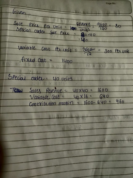 Page No. Given T20 Revenue Sale 9600 - so Price per unit 1 units Special order Sale Price = 80-40 - variable Cost Per unit =
