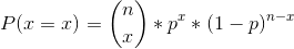 P(x=x)=\binom{n}{x}*p^x*(1-p)^{n-x}