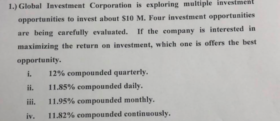 1.) Global Investment Corporation is exploring multiple investment opportunities to invest about $10 M. Four investment oppor