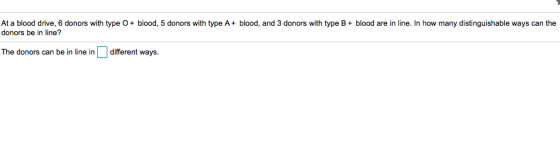 At a blood drive, 6 donors with type O+ blood, 5 donors with type A+ blood, and 3 donors with type B+ blood are in line. In h