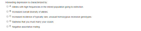Inbreeding depression is characterized by: A. Alleles with high frequencies in the inbred population going to extinction. B.