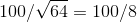 100/\sqrt{64} = 100/8