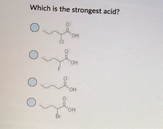 Which is the strongest acid? о O ОН CI O ОН F O ОН о ОН Br