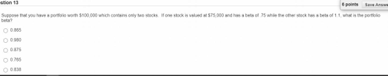 stion 13 6 points Save Answe Suppose that you have a portfolio worth $100,000 which contains only two stocks. If one stock is