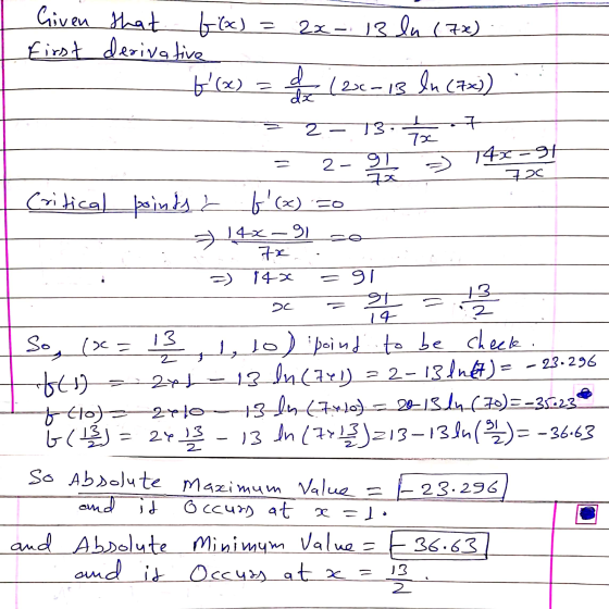 x . Given that fix) = 2x 13 ln (72) first derivative (X) = € 126-18 In (7x)) - 1 - 213:5 7 = 2-9 la =) 140 Critical points &