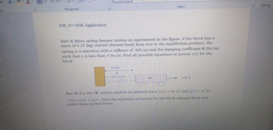Shies Paragraph HW 2-ODE Application Part Al Mass spring damper system as represented in the figure. If the block has a mass