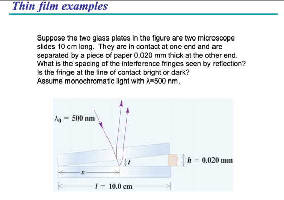 Thin film examples Suppose the two glass plates in the figure are two microscope slides 10 cm long. They are in contact at on