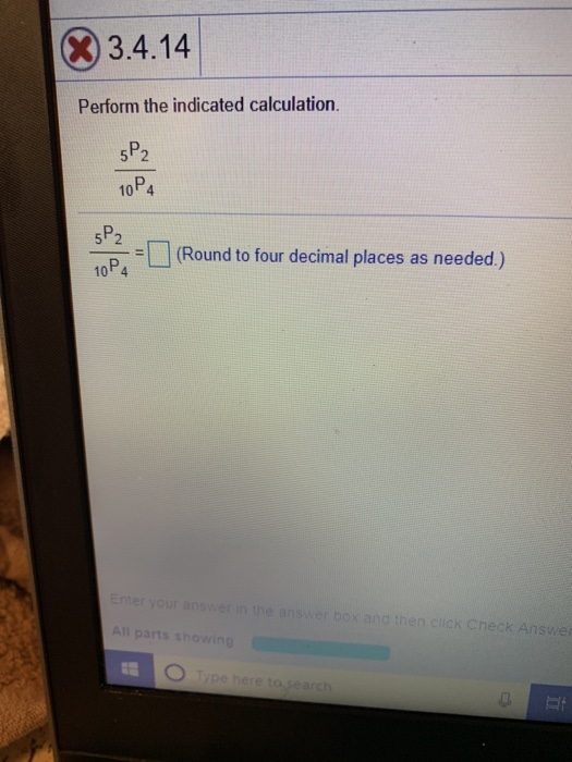 x3.4.14 Perform the indicated calculation. 52 10 4 5-2 (Round to four decimal places as needed.) 10P4 All parts showin Et