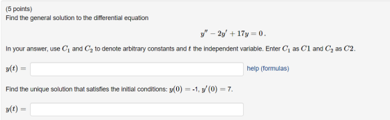 (5 points) Find the general solution to the differential equation y – 2y + 17y=0. In your answer, use Cį and C2 to denote ar