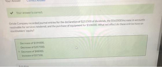 Your Answer Correct Answer Your answer is correct. Oriole Company recorded journal entries for the declaration of $251500 of