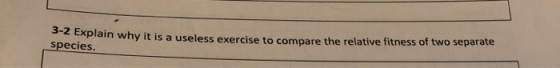 explain why it is a useless exercise to compare the relative fitness of two separate species.