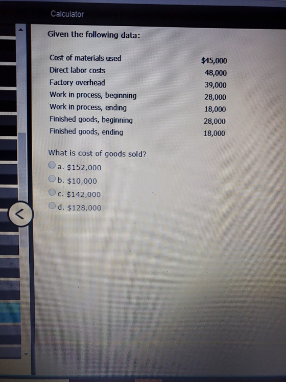 Calculator Given the following data: Cost of materials used Direct labor costs Factory overhead Work in process, beginning Wo