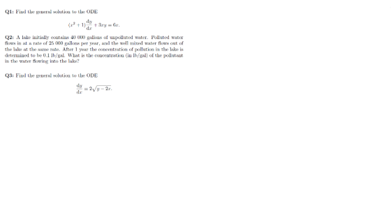 Q1: Find the general solution to the ODE (12 +1) +3.ry = 6a. Q2: A lake initially contains 40 000 gallons of unpolluted water