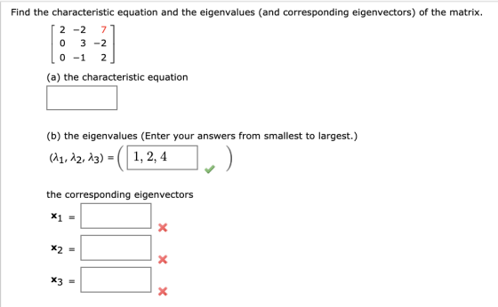 Find the characteristic equation and the eigenvalues (and corresponding eigenvectors) of the matrix. 2 -2 7 0 3 -2 0 -1 2 (a)