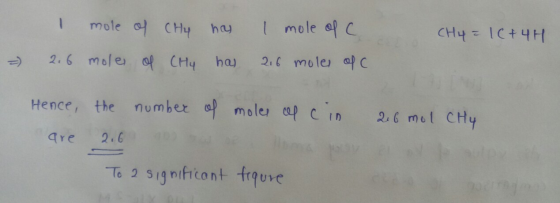 CH4 = 1C+4H I 2.6 mole of CHy hy mole of CHy has I mole of c. 2.6 mole of C. - Hence, the are 2.6 number of moles of cin 2.6