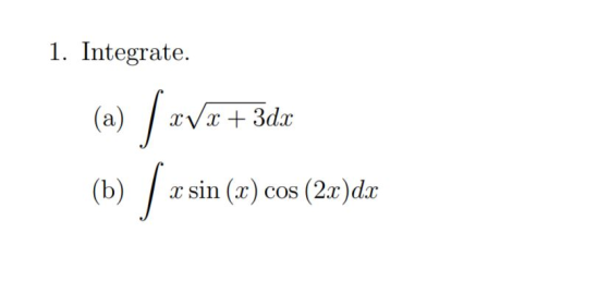 1. Integrate. (a) Vr+3ds (b) x sin (x) cos (2x)dx