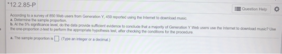 *12.2.85-P Question Help According to a survey of 850 Web users from Generation Y, 459 reported using the Internet to downloa