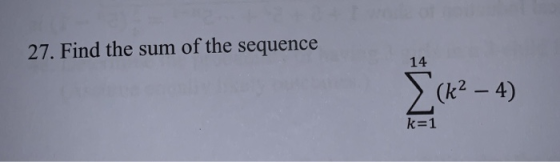 27. Find the sum of the sequence 14 (k2 – 4) k=1