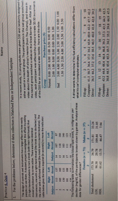 Name Practice 4. Quiz 4 For the problems below, determine if data collection is Matched Pairs or Independent Samples 1 The de