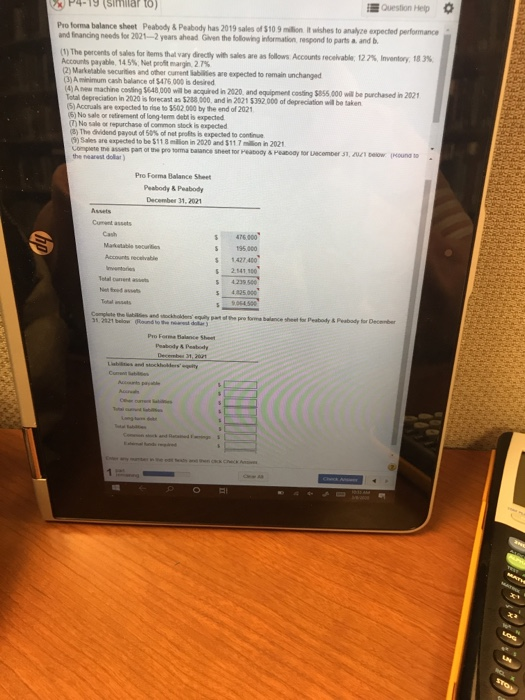 X P4-19 (Similar to) Question Help Proforma balance sheet Peabody & Peabody has 2019 sales of $10 9 million It wishes to anal