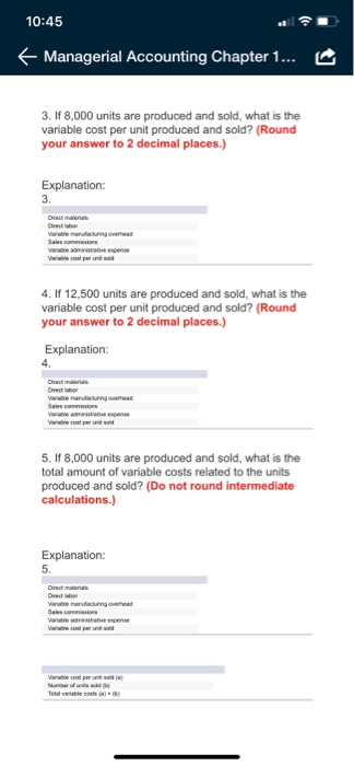 10:45 Managerial Accounting Chapter 1... 3. If 8,000 units are produced and sold, what is the variable cost per unit produced