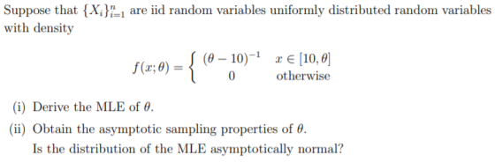 Suppose that {X}}=1 are iid random variables uniformly distributed random variables with density fr A f(x; 0) = S (0 – 10)- €