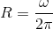 R= \frac{\omega}{2 \pi}