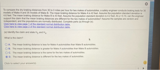 To compare the dry braking distances from 30 to 0 miles per hour for two makes of automobiles, a safety engineer conducts bra