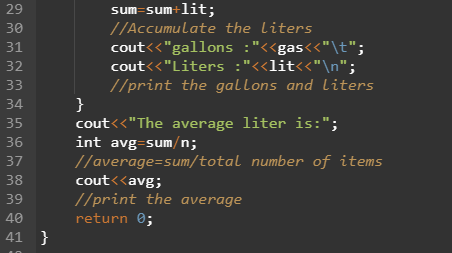 sum=sum+lit; //Accumulate the liters cout<<gallons :<<gas<<\t; cout<<Liters :<<lit<<\n; //print the gallons and liter