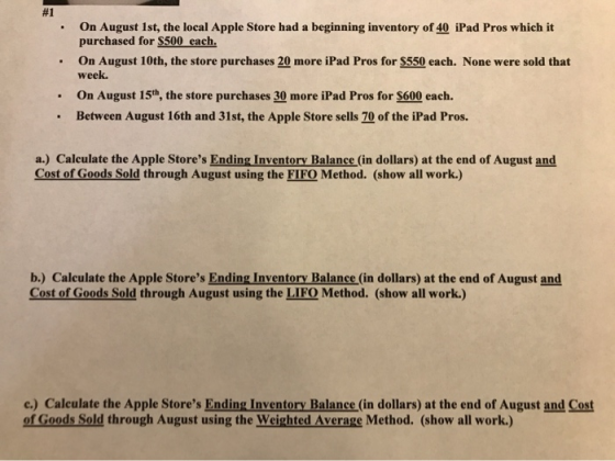 . On August 1st, the local Apple Store had a beginning inventory of 40 iPad Pros which it purchased for $500 each. On August