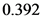 0.392
