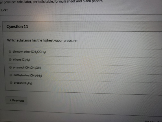 an only use: calculator, periodic table, formula sheet and blank papers. luck! Question 11 Which substance has the highest va