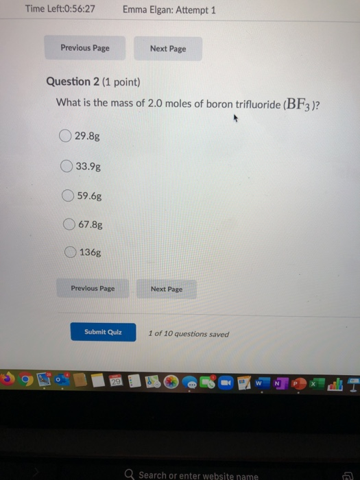 Time Left:0:56:27 Emma Elgan: Attempt 1 Previous Page Next Page Question 2 (1 point) What is the mass of 2.0 moles of boron t
