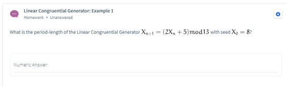 Linear Congruential Generator: Example 1 Homework. Unanswered What is the period-length of the Linear Congruential Generator
