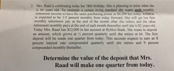 2. Mrs. Raad is celebrating today her 38th birthday. She is planning to retire when she is 64 years old. To maintain a certai