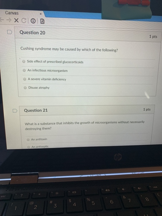 Canvas D | Question 20 1 pts Cushing syndrome may be caused by which of the following O Side effect of prescribed glucocortic