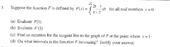 3. 21-1 Suppose the function F is defined by F(x)= (- d for all real numbers x 20. (a) Evaluate F(1) (b) Evaluate F(1) (C) Fi