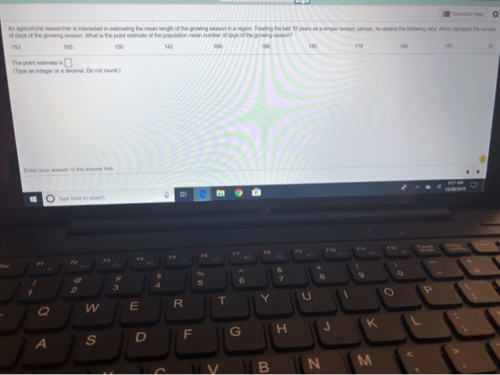 EQuestion Help An agricultural researcher is interested in estimating the mean length of the growing season in a region. Trea