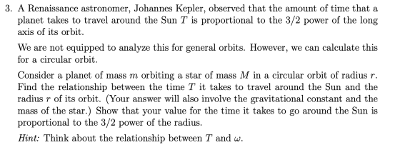 3. A Renaissance astronomer, Johannes Kepler, observed that the amount of time that a planet takes to travel around the Sun T