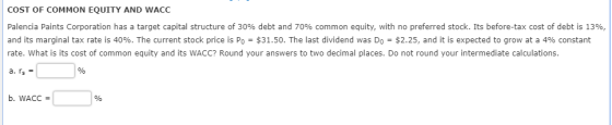 COST OF COMMON EQUITY AND WACC Palencia Paints Corporation has a target capital structure of 30% debt and 70% common equity,